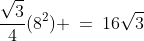 \frac{\sqrt{3}}{4}(8^2) \:=\:16\sqrt{3}