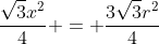 \frac{\sqrt{3}x^2}{4} = \frac{3\sqrt{3}r^2}{4}