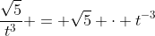 \frac{\sqrt{5}}{t^3} = \sqrt{5} \cdot t^{-3}