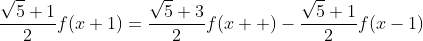\frac{\sqrt{5}+1}{2}f(x+1)=\frac{\sqrt{5}+3}{2}f(x  )-\frac{\sqrt{5}+1}{2}f(x-1)