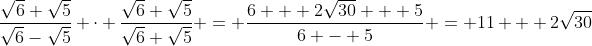\frac{\sqrt{6}+\sqrt{5}}{\sqrt{6}-\sqrt{5}} \cdot \frac{\sqrt{6}+\sqrt{5}}{\sqrt{6}+\sqrt{5}} = \frac{6 + 2\sqrt{30} + 5}{6 - 5} = 11 + 2\sqrt{30}