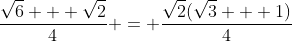 \frac{\sqrt{6} + \sqrt{2}}{4} = \frac{\sqrt{2}(\sqrt{3} + 1)}{4}