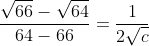 \frac{\sqrt{66}-\sqrt{64}}{64-66}=\frac{1}{2\sqrt{c}}