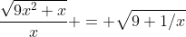 \frac{\sqrt{9x^2+x}}{x} = \sqrt{9+1/x}