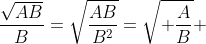 \frac{\sqrt{AB}}{B}=\sqrt{\frac{AB}{B^2}}=\sqrt{ \frac{A}{B}} 