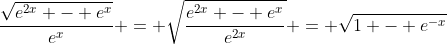 \frac{\sqrt{e^{2x} - e^x}}{e^x} = \sqrt{\frac{e^{2x} - e^x}{e^{2x}}} = \sqrt{1 - e^{-x}}