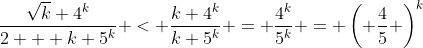 \frac{\sqrt{k} 4^k}{2 + k 5^k} < \frac{k 4^k}{k 5^k} = \frac{4^k}{5^k} = \left( \frac{4}{5} \right)^k
