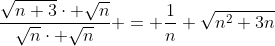 \frac{\sqrt{n+3}\cdot \sqrt{n}}{\sqrt{n}\cdot \sqrt{n}} = \dfrac1n \sqrt{n^2+3n}