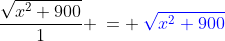 \frac{\sqrt{x^2+900}}{1} \:= \:{\color{blue}\sqrt{x^2+900}}