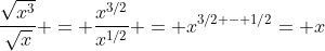 \frac{\sqrt{x^3}}{\sqrt{x}} = \frac{x^{3/2}}{x^{1/2}} = x^{3/2 - 1/2}= x