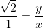 \frac{\sqrt2}{1}=\frac{y}{x}