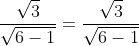 \frac{\sqrt3}{\sqrt{6-1}}=\frac{\sqrt3}{\sqrt{6-1}}