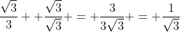 \frac{\sqrt3}{3}  \frac{\sqrt3}{\sqrt3} = \frac{3}{3\sqrt3} = \frac{1}{\sqrt3}