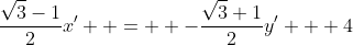 \frac{\sqrt3-1}{2}x'  =  -\frac{\sqrt3+1}{2}y' + 4