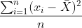 \frac{\sum_{i=1}^{n}(x_i-\bar{X})^2}{n}