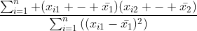 \frac{\sum_{i=1}^n (x_{i1} - \bar{x_1})(x_{i2} - \bar{x_2})}{\sum_{i=1}^{n}\left((x_{i1}-\bar{x_1})^2\right)}