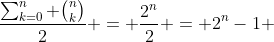 \frac{\sum_{k=0}^n \binom{n}{k}}{2} = \frac{2^n}{2} = 2^n-1 