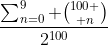 \frac{\sum_{n=0}^9 {100 \choose n}}{2^{100}}