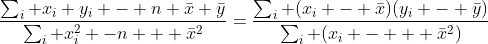 \frac{\sum_i x_i y_i - n \bar{x} \bar{y}}{\sum_i x_{i}^2 -n   \bar{x}^2}=\frac{\sum_i (x_i - \bar{x})(y_i - \bar{y})}{\sum_i (x_i -   \bar{x}^2)}