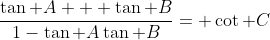 \frac{\tan A + \tan B}{1-\tan A\tan B}= \cot C