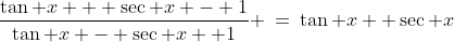 \frac{\tan x + \sec x - 1}{\tan x - \sec x +1} \:=\:\tan x +\sec x