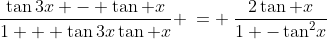 \frac{\tan3x - \tan x}{1 + \tan3x\tan x} \:= \:\frac{2\tan x}{1 -\tan^2\!x}