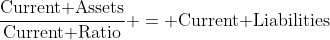 \frac{\text{Current Assets}}{\text{Current Ratio}} = \text{Current Liabilities}