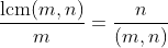 \frac{\text{lcm}(m,n)}{m}=\frac{n}{(m,n)}