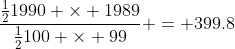 \frac{\tfrac{1}{2}1990 \times 1989}{\tfrac{1}{2}100 \times 99} = 399.8