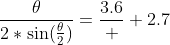 \frac{\theta}{2*\sin(\frac{\theta}{2})}=\frac{3.6}  {2.7}