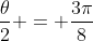 \frac{\theta}{2} = \frac{3\pi}{8}