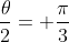 \frac{\theta}{2}= \frac{\pi}{3}