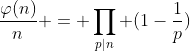 \frac{\varphi(n)}{n} = \prod_{p|n} (1-\frac{1}{p})