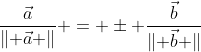 \frac{\vec{a}}{\lVert \vec{a} \rVert} = \pm \frac{\vec{b}}{\lVert \vec{b} \rVert}