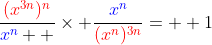 \frac{{\color{red}(x^{3n})^{n}}}{{\color{blue}x^n}  }\times \frac{{\color{blue}x^n}}{{\color{red}(x^n)^{3n}}}=  1