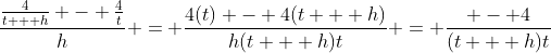 \frac{{\frac{4}{{t + h}} - \frac{4}{t}}}{h} = \frac{{4(t) - 4(t + h)}}{{h(t + h)t}} = \frac{{ - 4}}{{(t + h)t}}