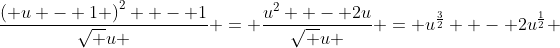 \frac{{\left( {u - 1} \right)^2  - 1}}{{\sqrt u }} = \frac{{u^2  - 2u}}{{\sqrt u }} = u^{\frac{3}{2}}  - 2u^{\frac{1}{2}} 