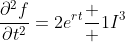 \frac{{\partial}^2{f}}{\partial{t}^2}=2e^{rt}\frac  {1}{I^3}
