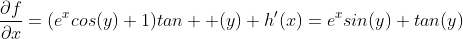 \frac{{\partial}f}{{\partial}x}=(e^{x}cos(y)+1)tan  (y)+h'(x)=e^{x}sin(y)+tan(y)