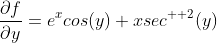 \frac{{\partial}f}{{\partial}y}=e^{x}cos(y)+xsec^{  2}(y)