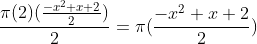 \frac{{\pi}(2)(\frac{-x^{2}+x+2}{2})}{2}={\pi}(\frac{-x^{2}+x+2}{2})