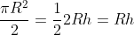 \frac{{\pi}R^2}{2}=\frac{1}{2}2Rh=Rh