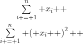 \frac{{\sum\limits_{i = 1}^n {x_i } }}{{\sum\limits_{i = 1}^n {\left( {x_i } \right)^2 } }}