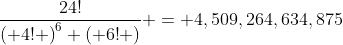 \frac{{24!}}{{\left( {4!} \right)^6 \left( {6!} \right)}} = {\rm{4,509,264,634,875}}