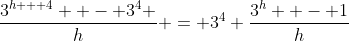 \frac{{3^{h + 4}  - 3^4 }}{h} = 3^4 \frac{{3^h  - 1}}{h}