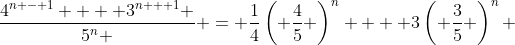 \frac{{4^{n - 1}  + 3^{n + 1} }}{{5^n }} = \frac{1}{4}\left( {\frac{4}{5}} \right)^n  + 3\left( {\frac{3}{5}} \right)^n 