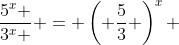 \frac{{5^x }}{{3^x }} = \left( {\frac{5}{3}} \right)^x 