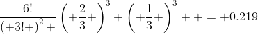 \frac{{6!}}{{\left( {3!} \right)^2 }}\left( {\frac{2}{3}} \right)^3 \left( {\frac{1}{3}} \right)^3  = {\rm{0}}{\rm{.219}}