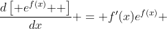 \frac{{d\left[ {e^{f(x)} } \right]}}{{dx}} = f'(x)e^{f(x)} 