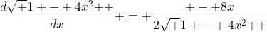 \frac{{d\sqrt {1 - 4x^2 } }}{{dx}} = \frac{{ - 8x}}{{2\sqrt {1 - 4x^2 } }}